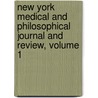 New York Medical And Philosophical Journal And Review, Volume 1 by Unknown