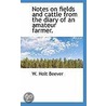 Notes On Fields And Cattle From The Diary Of An Amateur Farmer. by W. Holt Beever
