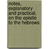 Notes, Explanatory And Practical, On The Epistle To The Hebrews
