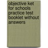 Objective Ket For Schools Practice Test Booklet Without Answers door Wendy Sharp