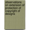 Observations On Extension Of Protection Of Copyright Of Designs door George Brace