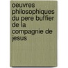 Oeuvres Philosophiques Du Pere Buffier De La Compagnie De Jesus by Francisque Bouillier