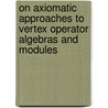 On Axiomatic Approaches To Vertex Operator Algebras And Modules door Yi-Zhi Huang