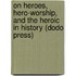 On Heroes, Hero-Worship, and the Heroic in History (Dodo Press)