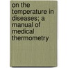 On The Temperature In Diseases; A Manual Of Medical Thermometry door Carl August Wunderlich
