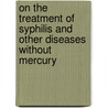 On The Treatment Of Syphilis And Other Diseases Without Mercury door Charles Robert Drysdale