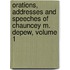 Orations, Addresses And Speeches Of Chauncey M. Depew, Volume 1