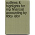 Outlines & Highlights For Mp Financial Accounting By Libby Isbn