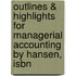 Outlines & Highlights For Managerial Accounting By Hansen, Isbn
