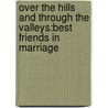 Over The Hills And Through The Valleys:Best Friends In Marriage by Linda Blanford