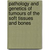 Pathology And Genetics of Tumours of the Soft Tissues And Bones by Who