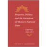 Peasants, Politics And The Formation Of Mexico's National State by Peter F. Guardino