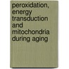 Peroxidation, Energy Transduction And Mitochondria During Aging by Gianni Benzi