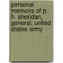 Personal Memoirs Of P. H. Sheridan, General, United States Army