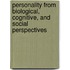 Personality From Biological, Cognitive, And Social Perspectives