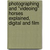 Photographing and "Videoing" Horses Explained, Digital and Film door Charles Mann