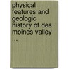 Physical Features And Geologic History Of Des Moines Valley ... door Onbekend