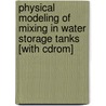 Physical Modeling Of Mixing In Water Storage Tanks [with Cdrom] door Xiaodong Tian