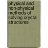 Physical and Non-Physical Methods of Solving Crystal Structures by Michael Woolfson