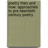 Poetry Then And Now: Approaches To Pre-Twentieth Century Poetry by Sheila Hales
