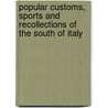 Popular Customs, Sports and Recollections of the South of Italy door Charles Macfarlane