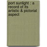 Port Sunlight : A Record Of Its Artistic &Amp; Pictorial Aspect by Raffles Davison