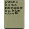 Portraits Of Illustrious Personages Of Great Britain, Volume 10 door Edmund Lodge