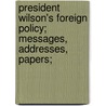 President Wilson's Foreign Policy; Messages, Addresses, Papers; door U.S. President