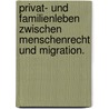 Privat- und Familienleben zwischen Menschenrecht und Migration. by Martina Caroni