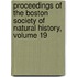 Proceedings Of The Boston Society Of Natural History, Volume 19