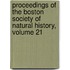 Proceedings Of The Boston Society Of Natural History, Volume 21