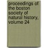 Proceedings Of The Boston Society Of Natural History, Volume 24
