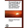 Proceedings Of The Columbus Conference For Good City Government door National Municipal League
