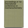 Proceedings of 1st International Conference on Mechanochemistry by Unknown