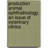 Production Animal Ophthalmology, An Issue Of Veterinary Clinics
