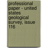 Professional Paper - United States Geological Survey, Issue 116 by Unknown
