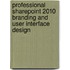 Professional Sharepoint 2010 Branding And User Interface Design