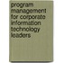 Program Management For Corporate Information Technology Leaders