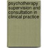 Psychotherapy Supervision and Consultation in Clinical Practice