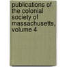 Publications Of The Colonial Society Of Massachusetts, Volume 4 by Andrew McFarland Davis