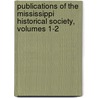 Publications Of The Mississippi Historical Society, Volumes 1-2 door society Mississippi his