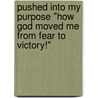 Pushed Into My Purpose "How God Moved Me from Fear to Victory!" by Wanda Lynette Childs