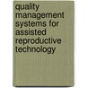Quality Management Systems for Assisted Reproductive Technology by Raymond Bonnett