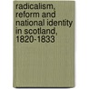 Radicalism, Reform and National Identity in Scotland, 1820-1833 door Gordon Pentland