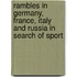 Rambles In Germany, France, Italy And Russia In Search Of Sport