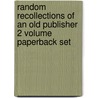 Random Recollections Of An Old Publisher 2 Volume Paperback Set door William Tinsley