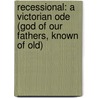Recessional: A Victorian Ode (God of Our Fathers, Known of Old) door Samuel J. Rogal