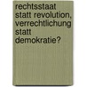Rechtsstaat statt Revolution, Verrechtlichung statt Demokratie? by Unknown
