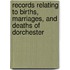 Records Relating To Births, Marriages, And Deaths Of Dorchester