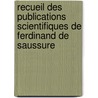 Recueil Des Publications Scientifiques De Ferdinand De Saussure door Ferdinand De Saussure